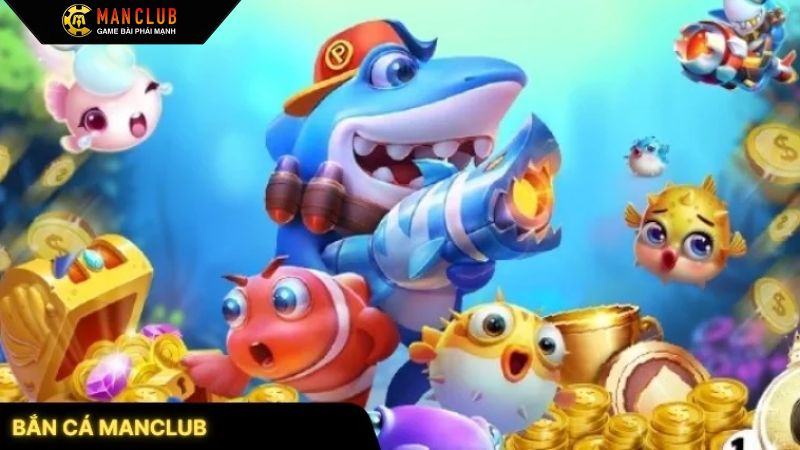 Khám phá đôi chút về bắn cá Manclub